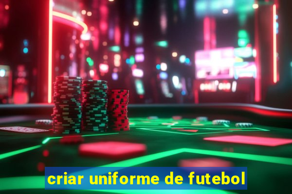 criar uniforme de futebol